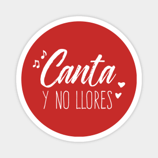 Canta y no llores - white design Magnet